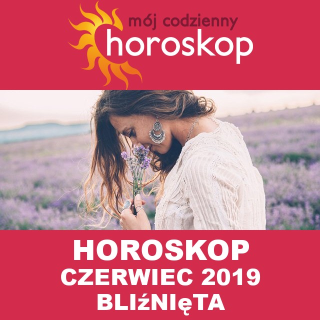 Miesięczny Horoskop czerwiec 2019 dla Bliźnięta