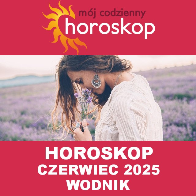 Miesięczny Horoskop Czerwiec 2025 dla Wodnik