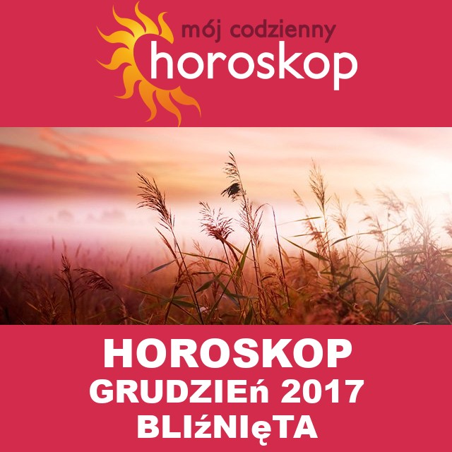 Miesięczny Horoskop grudzień 2017 dla Bliźnięta