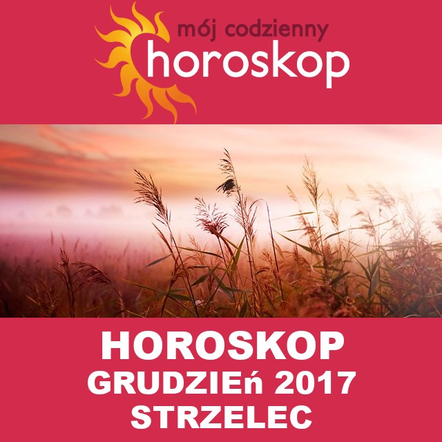 Miesięczny Horoskop grudzień 2017 dla Strzelec