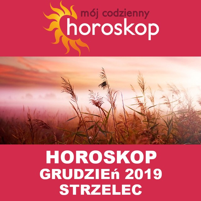 Miesięczny Horoskop grudzień 2019 dla Strzelec