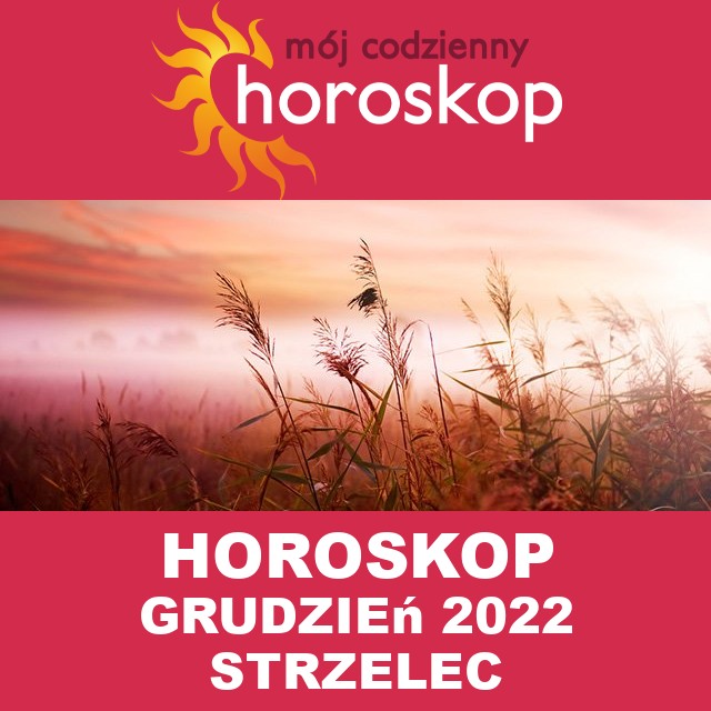 Miesięczny Horoskop grudzień 2022 dla Strzelec