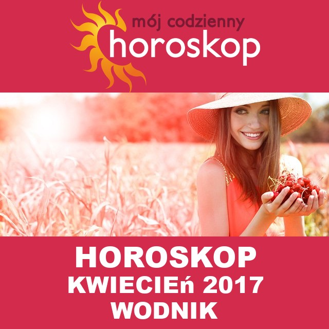 Miesięczny Horoskop kwiecień 2017 dla Wodnik