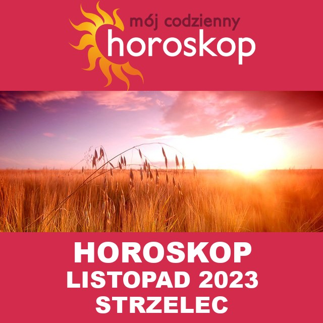 Miesięczny Horoskop listopad 2023 dla Strzelec