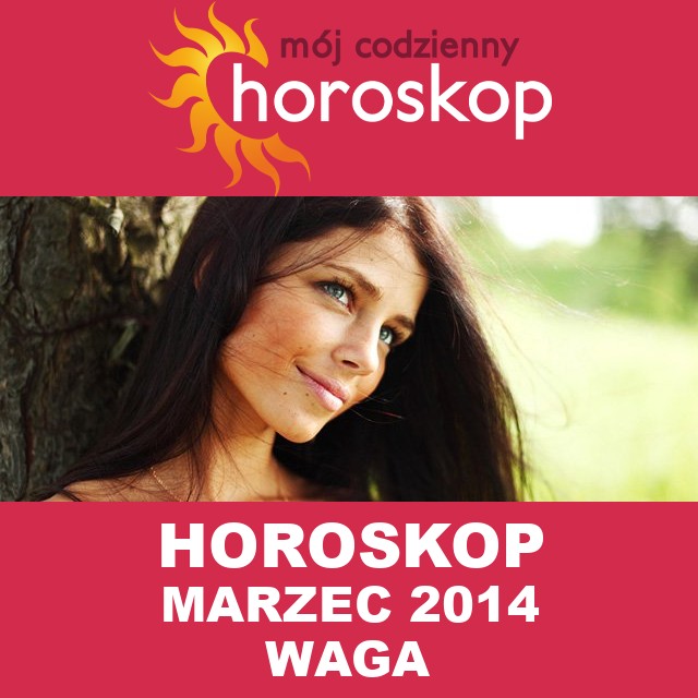 Miesięczny Horoskop marzec 2014 dla Waga