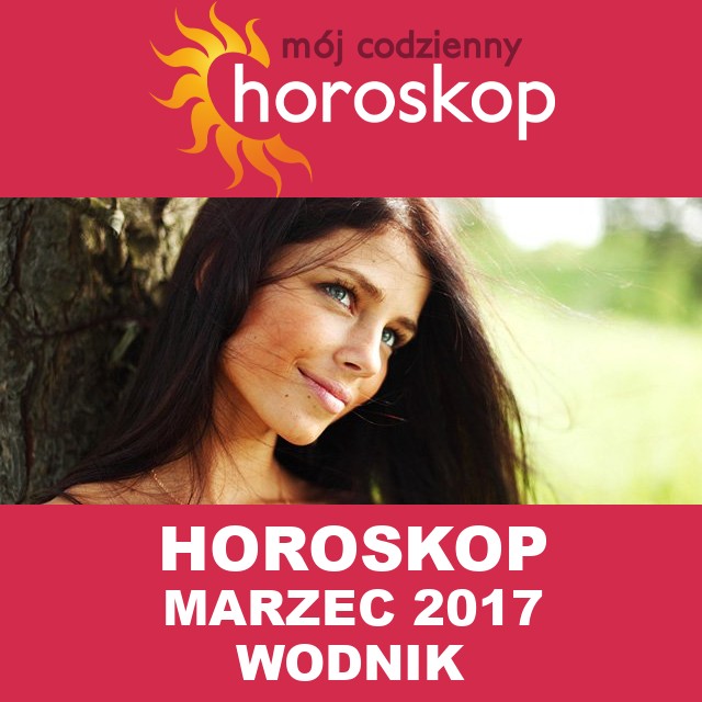 Miesięczny Horoskop marzec 2017 dla Wodnik