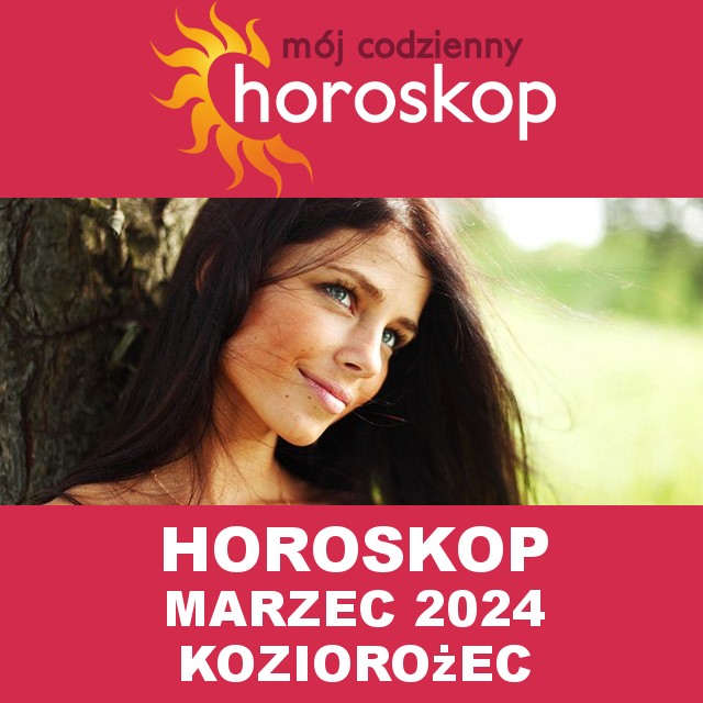 Miesięczny Horoskop Marzec 2024 dla Koziorożec