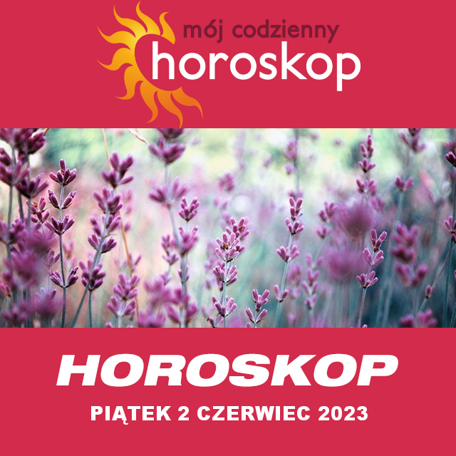 Przewidywania Codziennego Horoskopu na Piątek 2 Czerwiec 2023