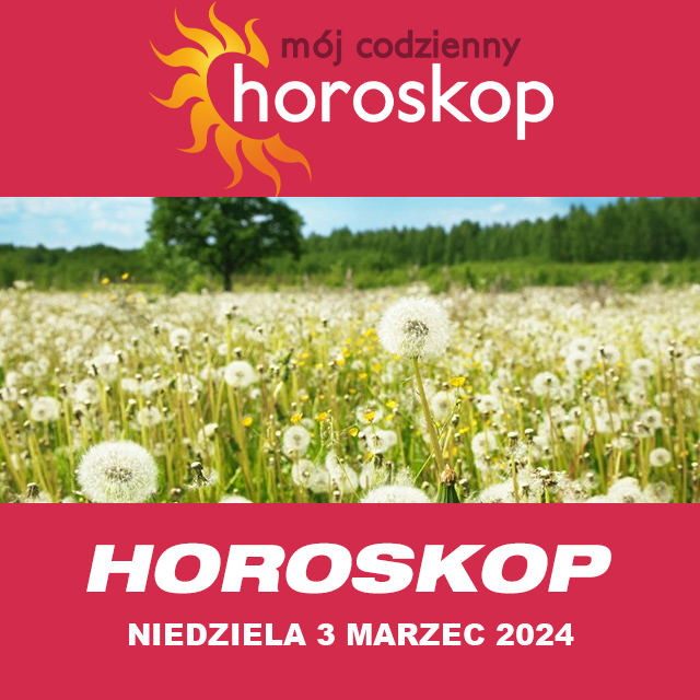 Przewidywania Codziennego Horoskopu na Niedziela 3 Marzec 2024