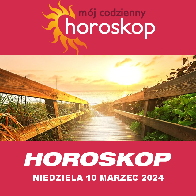 Przewidywania Codziennego Horoskopu na Niedziela 10 Marzec 2024