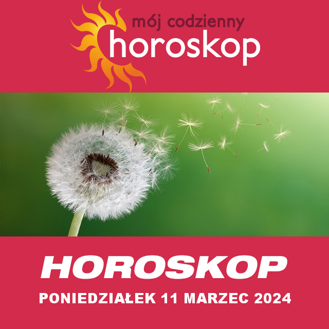 Przewidywania Codziennego Horoskopu na Poniedziałek 11 Marzec 2024