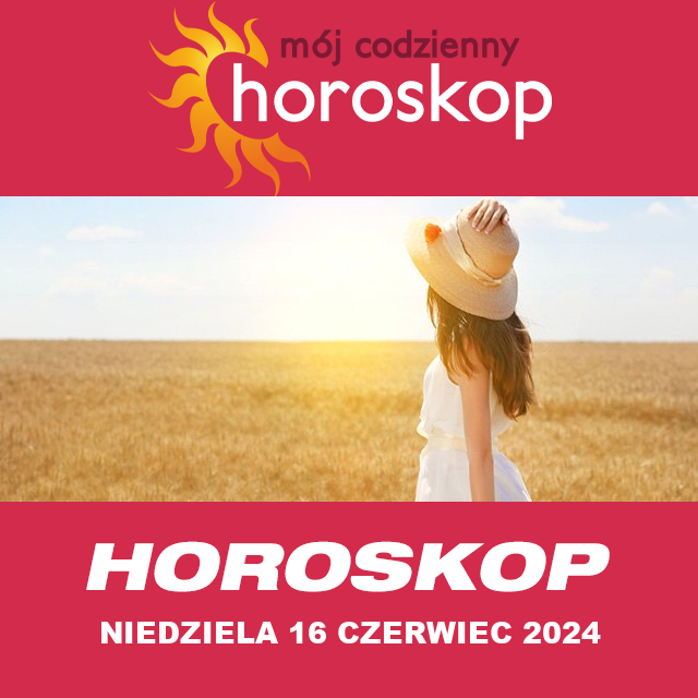 Przewidywania Codziennego Horoskopu na Niedziela 16 Czerwiec 2024