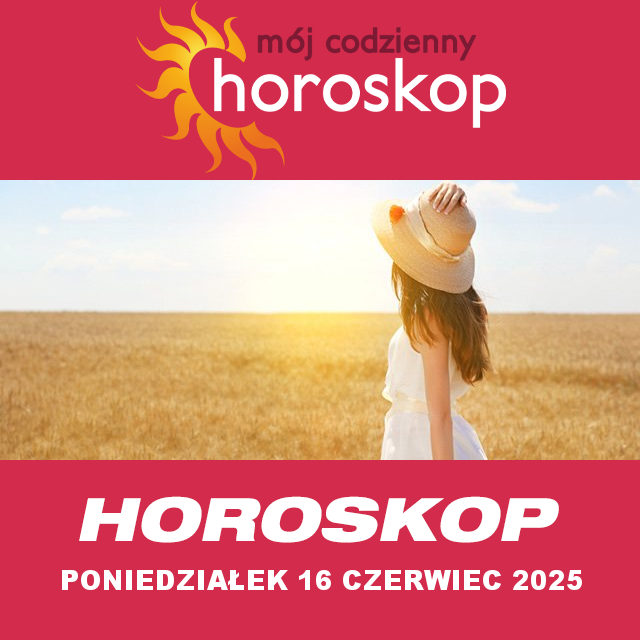 Przewidywania Codziennego Horoskopu na Poniedziałek 16 Czerwiec 2025