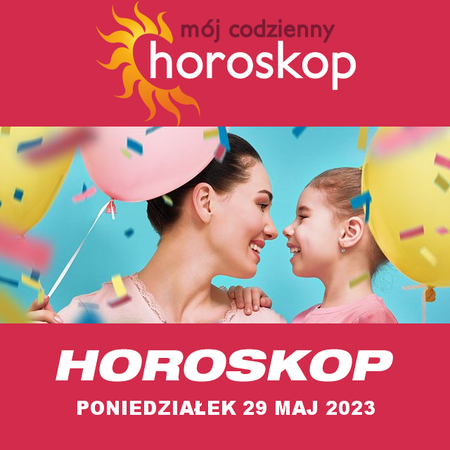 Przewidywania Codziennego Horoskopu na Poniedziałek 29 Maj 2023