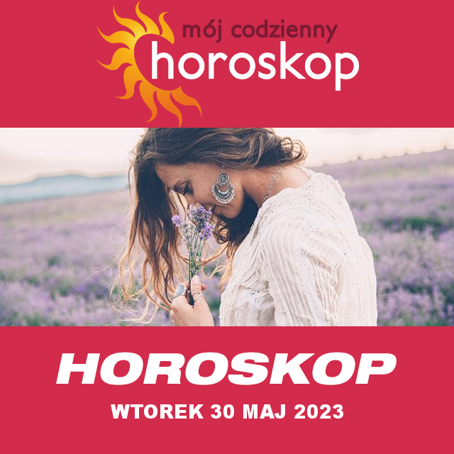 Przewidywania Codziennego Horoskopu na Wtorek 30 Maj 2023