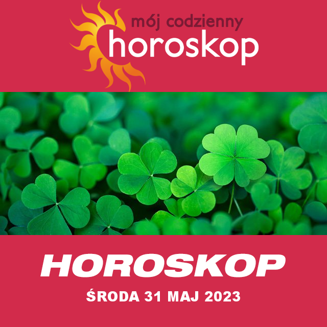 Przewidywania Codziennego Horoskopu na Środa 31 Maj 2023