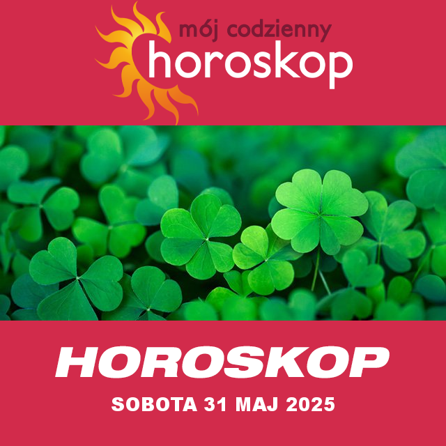 Przewidywania Codziennego Horoskopu na Sobota 31 Maj 2025